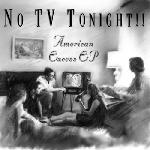 No TV Tonight - American Excess EP 