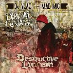 MAD MIC presents Lyrical Lunatic - Destructive Lyricism Vol. 1. Hosted by Dj Vlad