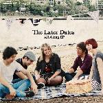 THE LATER DATES - ALL ALONG (EP)
