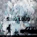 Coming Clean - Sing Loud