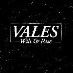 Vales - Wilt And Rise