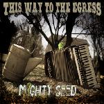 This Way to the Egress - Mighty Seed