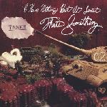Tanks - I Have Nothing, But At Least That\'s Something