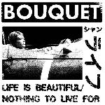 Bouquet - Life Is Beautiful/Nothing To Live For