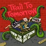 Trail to Tomorrow - From The Outside, Looking In