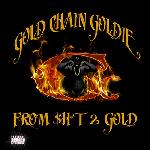 Gold Chain Goldie - From Sh*t 2 Gold