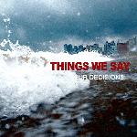 Things We Say - Our Decisions