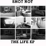 Shot Not - The Life EP