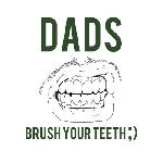 Dads - Brush Your Teeth ;)