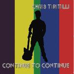 Chris Tiritilli - Continue To Continue