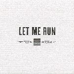 Let Me Run - Let Me Run