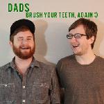 Dads - Brush Your Teeth Again
