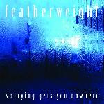 featherweight - Worrying Gets You Nowhere